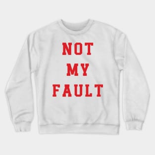 Not My Fault v3 Crewneck Sweatshirt